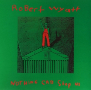 Robert Wyatt - Nothing Can Stop Us in the group VINYL / Pop-Rock at Bengans Skivbutik AB (497667)
