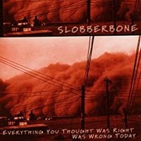 Slobberbone - Everything You Thought Was Right To in the group CD / Pop-Rock at Bengans Skivbutik AB (500480)