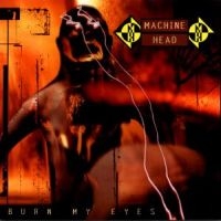 MACHINE HEAD - BURN MY EYES in the group CD / Hårdrock at Bengans Skivbutik AB (530832)