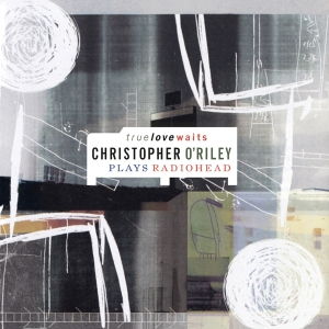 Christopher O'riley - True Love Waits in the group OTHER / Music On Vinyl - Vårkampanj at Bengans Skivbutik AB (5509340)