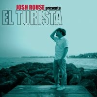 Rouse Josh - El Turista in the group CD / Pop-Rock at Bengans Skivbutik AB (5513576)