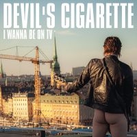 Devils Cigarette - I Wanna Be On Tv in the group OUR PICKS / Friday Releases / Friday the 22th of november at Bengans Skivbutik AB (5515000)