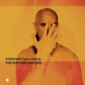 Stephane Galland & The Rhythm Hunters - Stéphane Galland & The Rhythm Hunters in the group OTHER / Forthcoming products - 10 percent at Bengans Skivbutik AB (5517667)