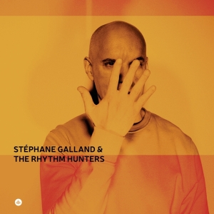 Stephane Galland & The Rhythm Hunters - Stéphane Galland & The Rhythm Hunters in the group OTHER / Forthcoming products - 10 percent at Bengans Skivbutik AB (5517668)