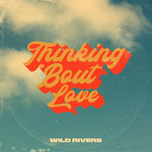Wild Rivers - Thinking 'Bout Love in the group OUR PICKS / Friday Releases / Friday The 9th February 2024 at Bengans Skivbutik AB (5518183)