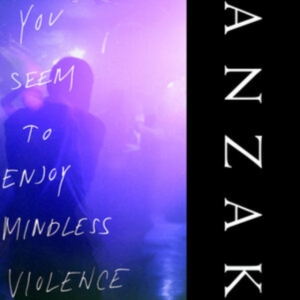 Anzak - You Seem To Enjoy Mindless Violence in the group OUR PICKS / Friday Releases / Friday the 1st of Mars 2024 at Bengans Skivbutik AB (5518218)