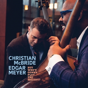 Christian Mcbride Edgar Meyer - But Who’S Gonna Play The Melody? in the group CD / Jazz at Bengans Skivbutik AB (5518737)