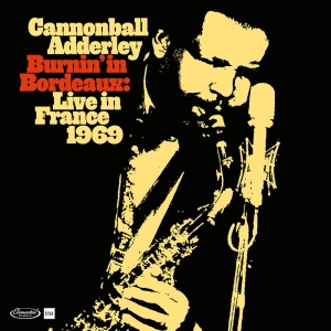 Cannonball Adderley - Burnin' In Bordeaux - Live In France 1969 in the group OUR PICKS / Record Store Day / RSD24 at Bengans Skivbutik AB (5519427)