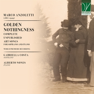 Gabriella Costa & Alberto Nones - Marco Anzoletti: Golden Nothingness - Complete Unpublished Art Songs For Soprano And Piano in the group CD / Klassiskt at Bengans Skivbutik AB (5521616)