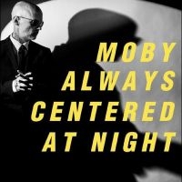 Moby - Always Centered At Night in the group OUR PICKS / Friday Releases / Friday the 14th of June 2024 at Bengans Skivbutik AB (5523103)