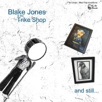 Jones Blake & The Trike Shop - And Still... in the group OUR PICKS / Friday Releases / Friday the 16th of August at Bengans Skivbutik AB (5523249)