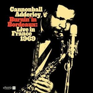 Cannonball Adderley - Burnin' In Bordeaux - Live In France 1969 in the group OTHER / Övrigt / at Bengans Skivbutik AB (5523901)