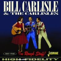 Bill Carlisle & The Carlisles - I?M Rough Stuff! 1951-1959 in the group CD / Pop-Rock at Bengans Skivbutik AB (5523955)