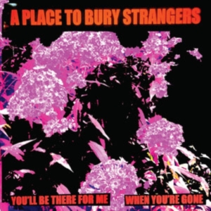 A Place To Bury Strangers - You'll Be There For Me/When You're in the group VINYL / Pop-Rock at Bengans Skivbutik AB (5524062)