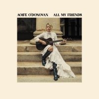 Aoife O'donovan - All My Friends (Yellow Vinyl) in the group OUR PICKS /  Christmas gift tip Vinyl at Bengans Skivbutik AB (5525837)