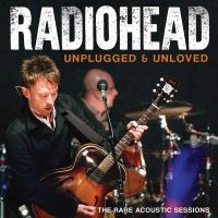 Radiohead - Unplugged & Unloved in the group CD / Pop-Rock at Bengans Skivbutik AB (5537552)