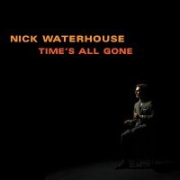 Waterhouse Nick - Time's All Gone in the group OUR PICKS / Friday Releases / Friday the 28th of June 2024 at Bengans Skivbutik AB (5539292)