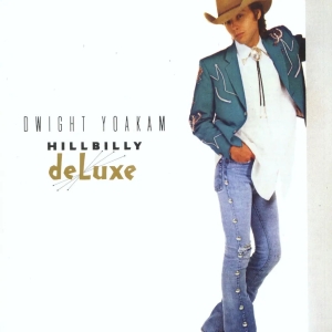 Dwight Yoakam - Hillbilly Deluxe in the group OUR PICKS / Friday Releases / Friday the 7th June 2024 at Bengans Skivbutik AB (5539297)