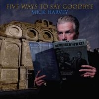 Harvey Mick - Five Ways To Say Goodbye in the group CD / Pop-Rock at Bengans Skivbutik AB (5539371)