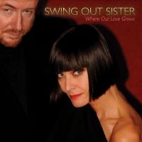 Swing Out Sister - Where Our Love Grows in the group OUR PICKS / Frontpage - Vinyl New & Forthcoming at Bengans Skivbutik AB (5539490)