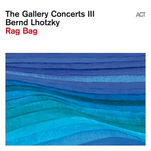 Lhotzky Bernd - The Gallery Concerts Iii: Rag Bag in the group OUR PICKS / Friday Releases / Friday the 28th of June 2024 at Bengans Skivbutik AB (5539787)