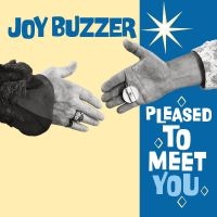 Joy Buzzer - Pleased To Meet You in the group OUR PICKS / Friday Releases / Friday the 25th october 2024 at Bengans Skivbutik AB (5540704)