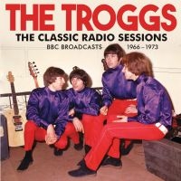 Troggs The - Classic Radio Sessions The in the group OUR PICKS / Friday Releases / Friday the 14th of June 2024 at Bengans Skivbutik AB (5548927)