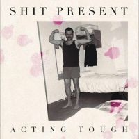 Shit Present - Acting Tough in the group OUR PICKS / Friday Releases / Friday the 14th of June 2024 at Bengans Skivbutik AB (5549233)