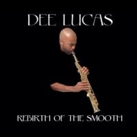 Dee Lucas - Rebirth Of The Smooth in the group OUR PICKS / Friday Releases / Friday the 7th June 2024 at Bengans Skivbutik AB (5549769)