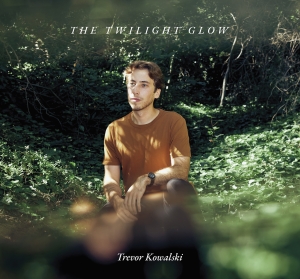 Trevor Kowalski - The Twilight Glow in the group OUR PICKS / Friday Releases / Friday the 5th July at Bengans Skivbutik AB (5550293)