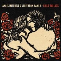 Mitchell Anaïs & Jefferson Hamer - Child Ballads in the group OUR PICKS / Friday Releases / Friday the 28th of June 2024 at Bengans Skivbutik AB (5550747)