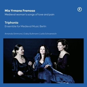 Triphonia - Mia Yrmana Fremosa - Medieval Woman's Songs Of Love And Pain in the group OTHER / Övrigt / at Bengans Skivbutik AB (5550927)