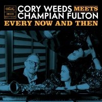 Cory Weeds & Champion Fulton - Every Now And Then (Live At Ocl Stu in the group OUR PICKS / Friday Releases / Friday the 5th July at Bengans Skivbutik AB (5551354)