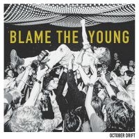 October Drift - Blame The Young in the group OUR PICKS / Friday Releases / Friday the 4th of october 2024 at Bengans Skivbutik AB (5554135)