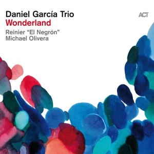 Daniel Garcia Trio - Wonderland in the group OUR PICKS / Friday Releases / Friday the 30:th august 2024 at Bengans Skivbutik AB (5556892)