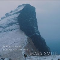 Mars Daniela & Paul Smith - Faroe Islands: Echoes On The Wind in the group OUR PICKS / Friday Releases / Friday the 16th of August at Bengans Skivbutik AB (5557500)