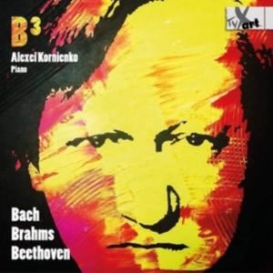 Alexei Kornienko - B 3 - Bach-Brahms-Beethoven - Works in the group CD / Klassiskt at Bengans Skivbutik AB (5557754)