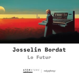 Josselin Bordat - Lo Futur in the group OUR PICKS / Friday Releases / Friday the 23rd of August at Bengans Skivbutik AB (5558111)