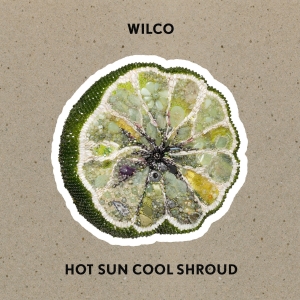 Wilco - Hot Sun Cool Shroud in the group CD / Upcoming releases / Pop-Rock at Bengans Skivbutik AB (5558344)