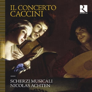 Scherzi Musicali Nicolas Achten - Caccini: Il Concerto in the group CD / Upcoming releases / Classical at Bengans Skivbutik AB (5558458)