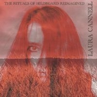 Cannell Laura - The Rituals Of Hildegard Reimagined in the group OUR PICKS / Friday Releases / Friday the 16th of August at Bengans Skivbutik AB (5558486)