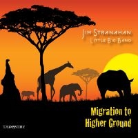 Jim Stranahan & Little Big Band - Migration To A Higher Ground in the group CD / Jazz at Bengans Skivbutik AB (5559061)