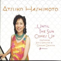 Atsuko Hashimoto & Jeff Hamilton & - Until The Sun Comes Up in the group CD / Jazz at Bengans Skivbutik AB (5559070)