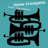 Art Farmer/Donald Byrd/Idrees Sulie - Three Trumpets in the group OUR PICKS / Friday Releases / Friday the 16th of August at Bengans Skivbutik AB (5559334)