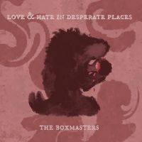 Boxmasters The - Love & Hate In Desperate Places in the group OUR PICKS / Friday Releases / Friday the 30:th august 2024 at Bengans Skivbutik AB (5559515)