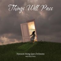 Hyeseon Hong Jazz Orchestra - Things Will Pass in the group OUR PICKS / Friday Releases / Friday the 23rd of August at Bengans Skivbutik AB (5559544)