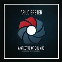 Broter Arild - A Spectre Of Sounds - James Bond Mu in the group OUR PICKS / Friday Releases / Friday the 6th of september 2024 at Bengans Skivbutik AB (5561057)