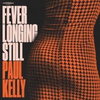 Paul Kelly - Fever Longing Still in the group OUR PICKS / Friday Releases / Friday the 1st of November 2024 at Bengans Skivbutik AB (5561285)