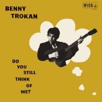 Trokan Benny - Do You Still Think Of Me in the group OUR PICKS / Friday Releases / Friday the 13th of september 2024 at Bengans Skivbutik AB (5561974)