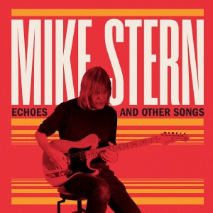 Mike Stern - Echoes & Other Songs in the group OUR PICKS / Friday Releases / Friday the 4th of october 2024 at Bengans Skivbutik AB (5562150)